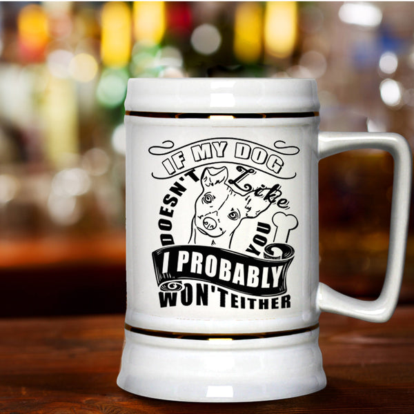 I Probably Won't Either Beer Stein 22oz, If My Dog Doesn't Like You Beer Mug