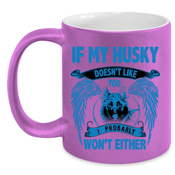 I Probably Won't Either Coffee Mug, If My Husky Doesn't Like You Accent Mug