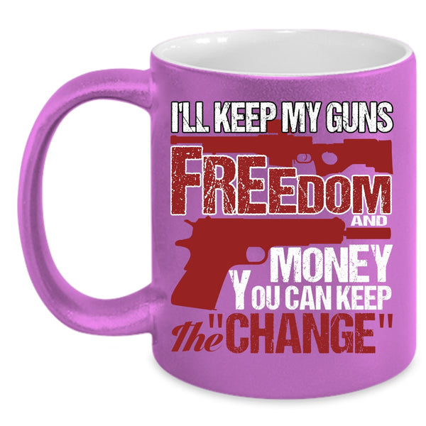 I'll Keep My Guns Freedom And Money Coffee Mug, Cool Coffee Cup