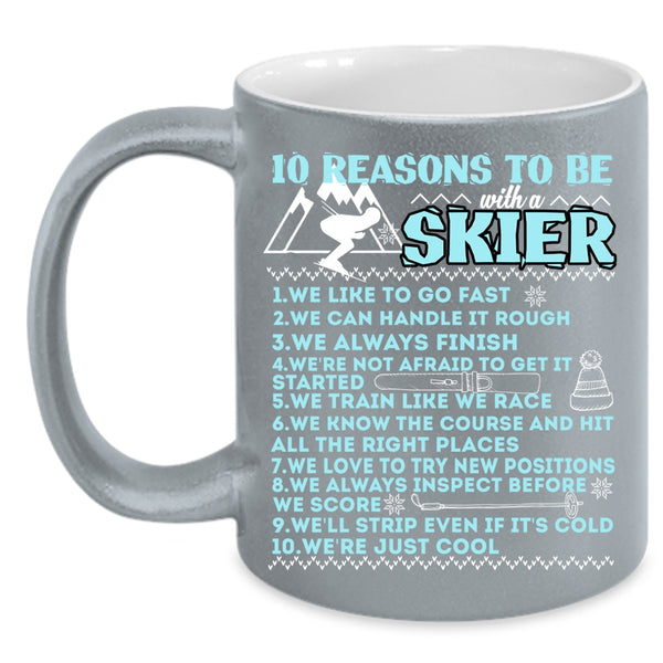 10 Reasons To Be With A Skier Coffee Mug, I Love Skier Coffee Cup