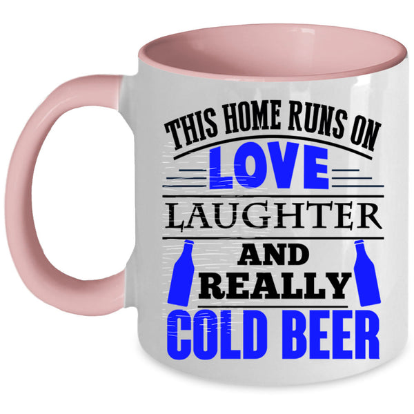 Cold Beer Coffee Mug, This Home Runs On Love Laughter Accent Mug