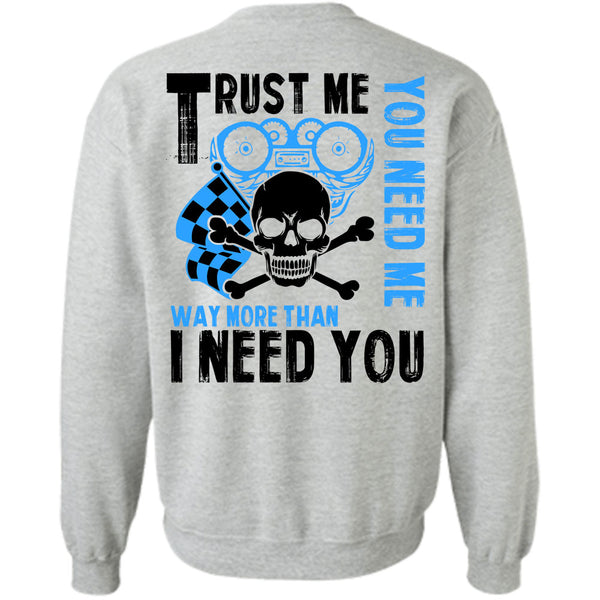 Being A Biker T Shirt, Trust Me You Need Me Way More Sweatshirt