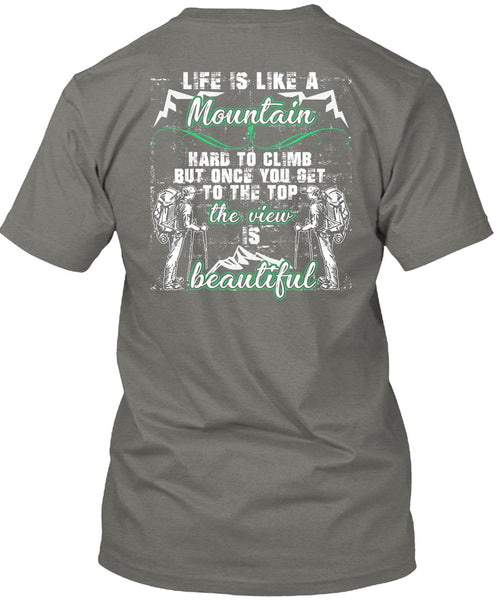 Life Is Like A Mountain T Shirt, The View Is Beautiful T Shirt