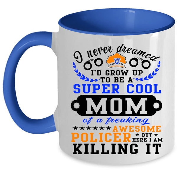 Awesome Policer Coffee Mug, I'd Grow Up To Be A Cool Mom Accent Mug