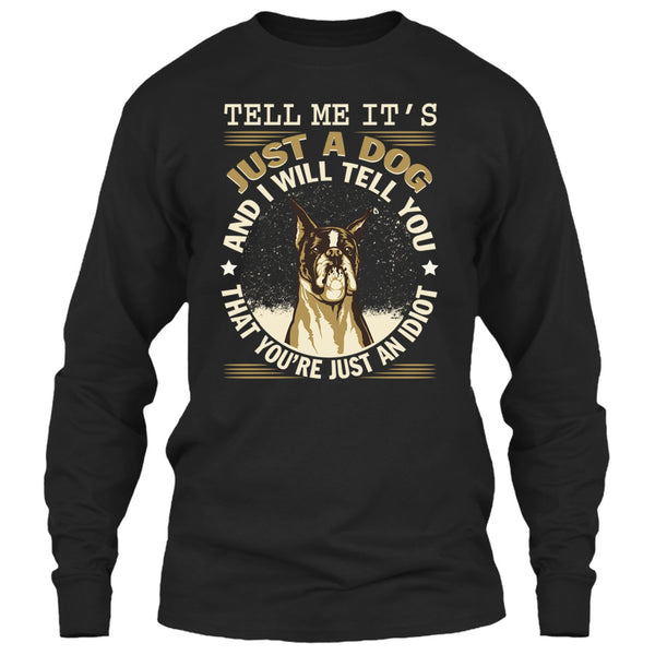 Tell MeIt's Just A Dog T Shirt, You're Just An Idiot T Shirt