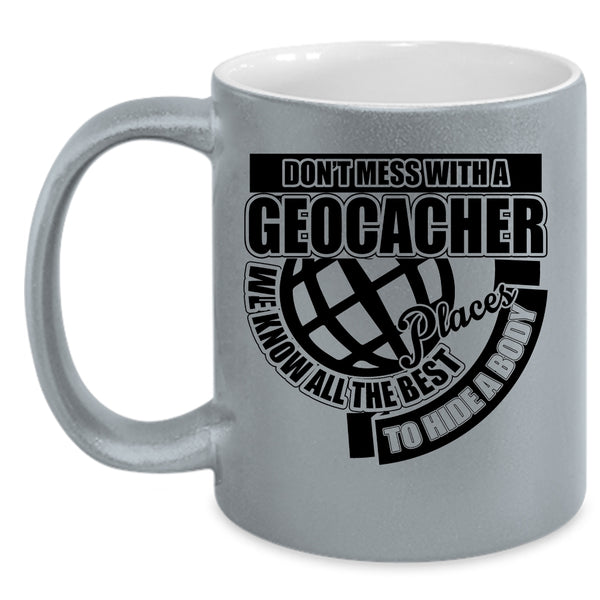 Funny Gift For Geocacher Coffee Mug, Don't Mess With A Geocacher Accent Mug