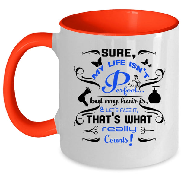 My Hair Is And Let's Face It Coffee Mug, My Life Isn't Perfect Accent Mug
