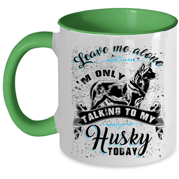 I'm Only Talking To My Husky Today Coffee Mug, Leave Me Alone Accent Mug