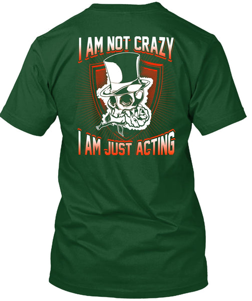 I Am Not Crazy T Shirt, I Am Just Acting T Shirt
