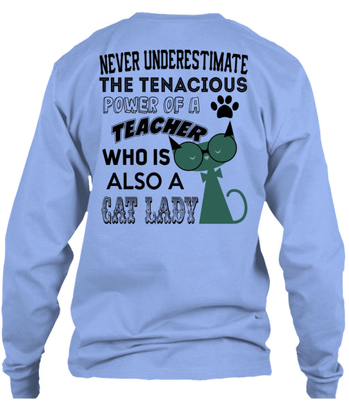 The Tenacious Power Of A Teacher Who Is Also A Cat Lady T Shirt, Being A Teacher T Shirt