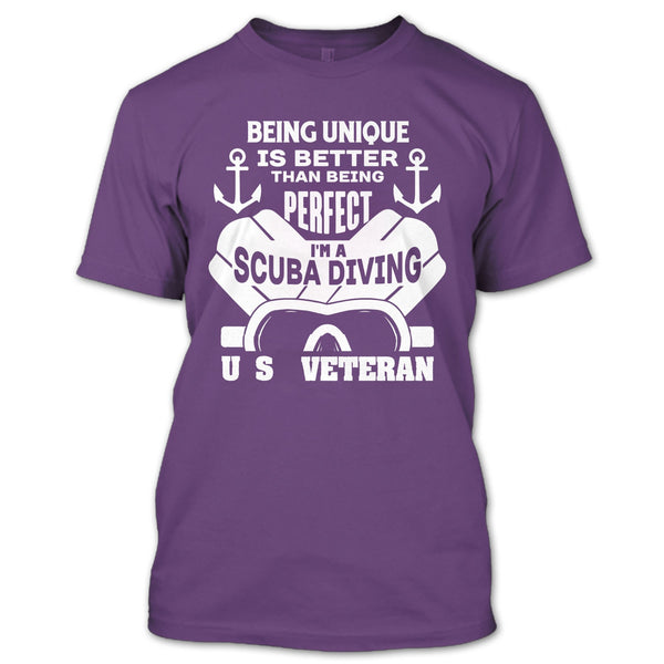being Unique Is Better Than Being Perfect T Shirt, I'm A Scuba Diving U.S Veteran T Shirt