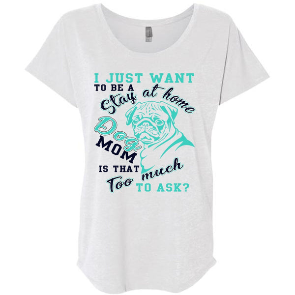 I Just Want To Be A Stay At Home Dog Mom T Shirt, I Love My Dog T Shirt, Awesome T-Shirts