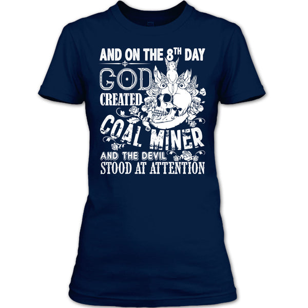 And On The 8Th Day God Created Coal Miner T Shirt, And The Devil Stood At Attention T Shirt