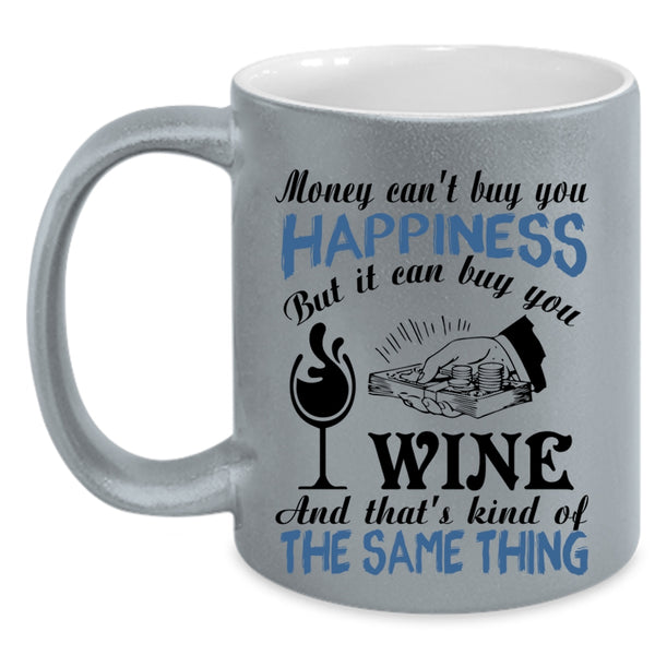 It Can Buy You Wine Coffee Mug, Money Can't Buy You Happiness Accent Mug