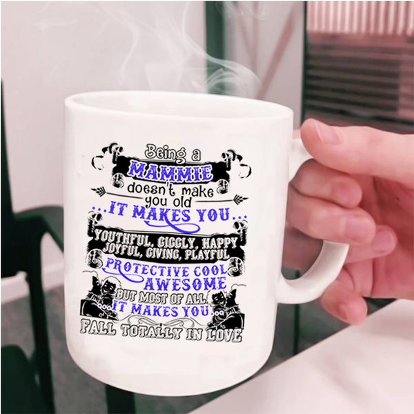 It Makes You Fall totally In Love Coffee Mug, Being A Mammie Don't Make You Old Cup
