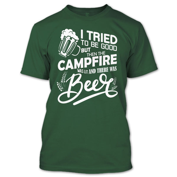 I Tried To be Good T Shirt, The Campfire Was Lit T Shirt