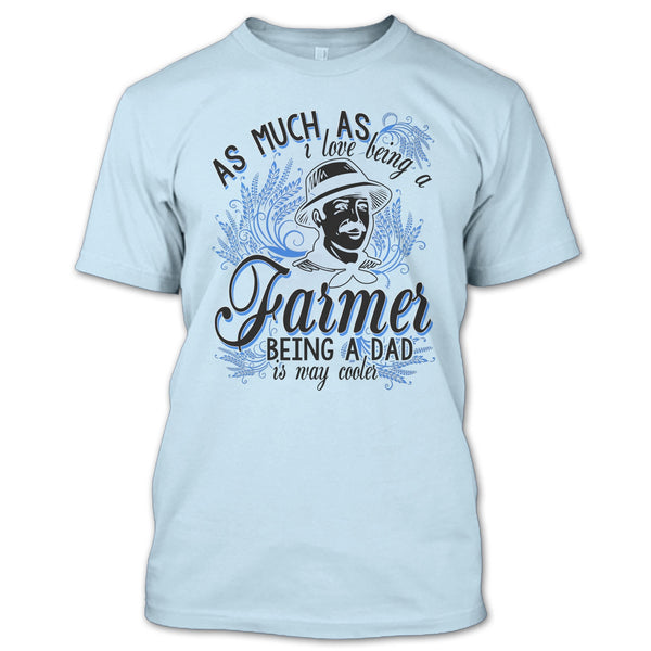 Love Being A Farmer T Shirt, Coolest Farming Dad T Shirt
