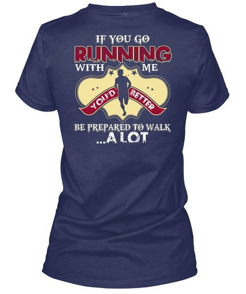 You Go Running With Me T Shirt, Being A Runner T Shirt