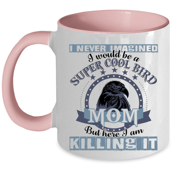Cool Bird Mom Coffee Mug, I Would Be A Cool Bird Mom Accent Mug