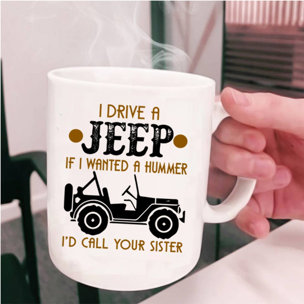 Funny Gift For Jeep Driver Coffee Mug, I Drive A Jeep Cup