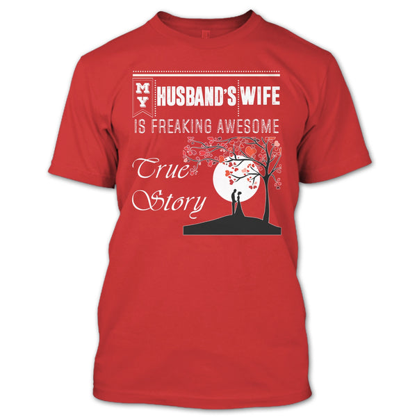 My Husband's Wife T Shirt, Freaking Awesome True Story T Shirt