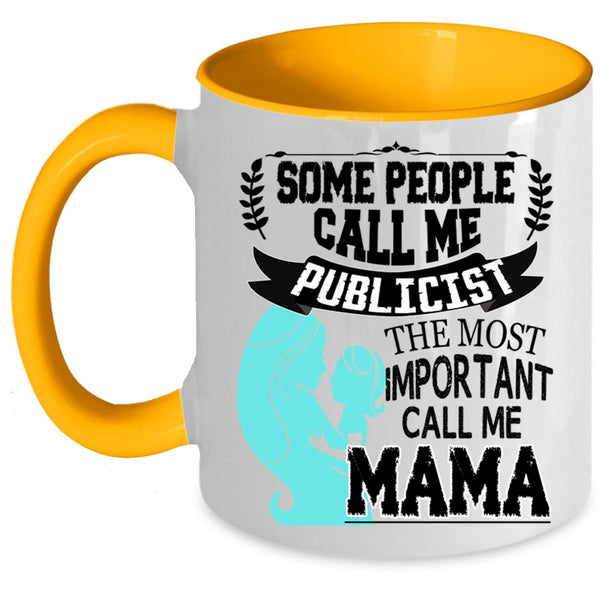 The Most Important Call Me Mama Coffee Mug, Some People Call Me Publicist Accent Mug