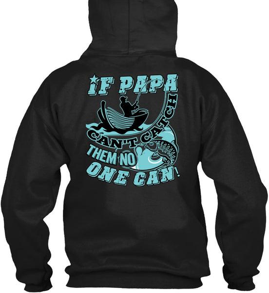 If Papa Can't Catch Them No One Can T Shirt, Being A Fisher T Shirt