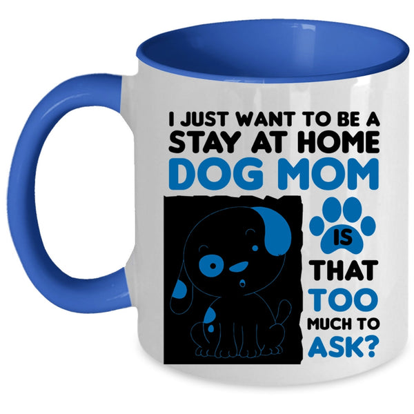 I Just Want To Be A Stay At Home Cup, Cute Dog Mom Mug
