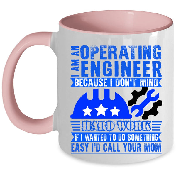 I Don't Mind Hard Work Coffee Mug, I Am An Operating Engineer Accent Mug