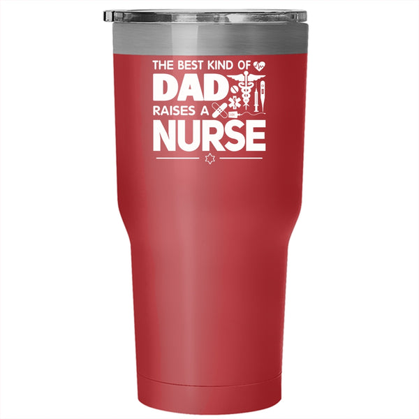 The Best Kind Of Dad Raises A Nurse Tumbler 30 oz Stainless Steel, Cool Dad Travel Mug