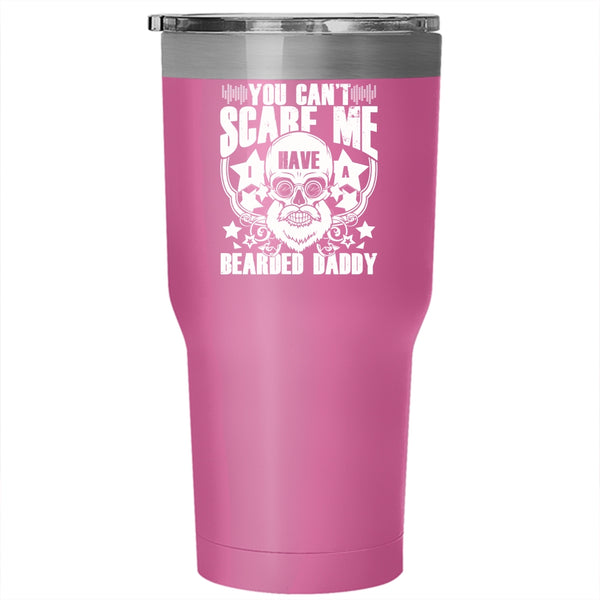You Can't Scare Me Tumbler 30 oz Stainless Steel, I Have A Bearded Daddy Travel Mug