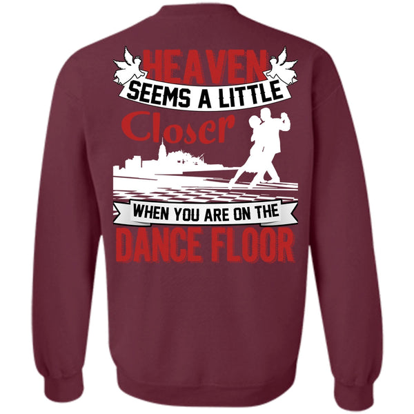 Heaven Seems A Little Closer T Shirt, I Love Dancing Sweatshirt