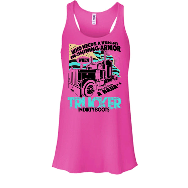 Who Needs A Knight T Shirt, I Am A Truck Driver Tank Top