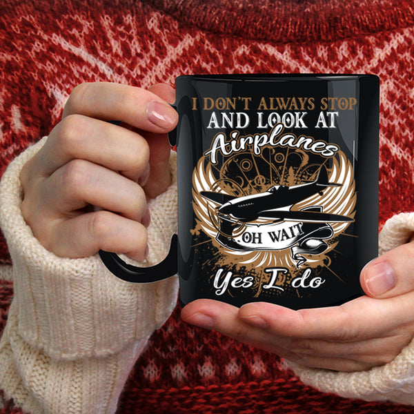 I Don't Always Stop And Look At Airplane Coffee Mug, Funny Coffee Cup