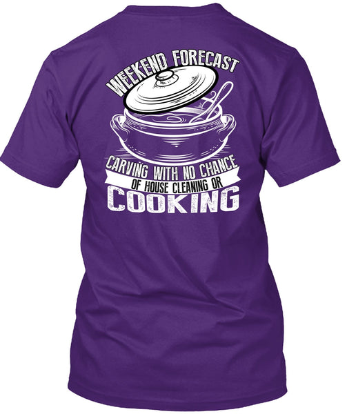 Weekend Forecast Carving T Shirt, House Cleaning Or Cooking T Shirt