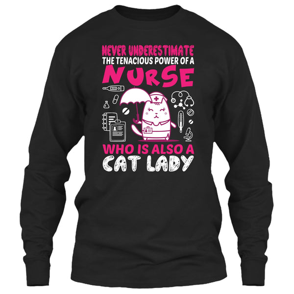 Never Underestimate The Tenacious Powe Of A Nurse T Shirt, Who Is Also A Cat Lady T Shirt