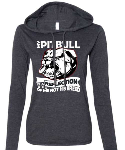 My Pit Bull Is A Reflection T Shirt, My Favorite T Shirt (Anvil Ladies Ringspun Hooded)