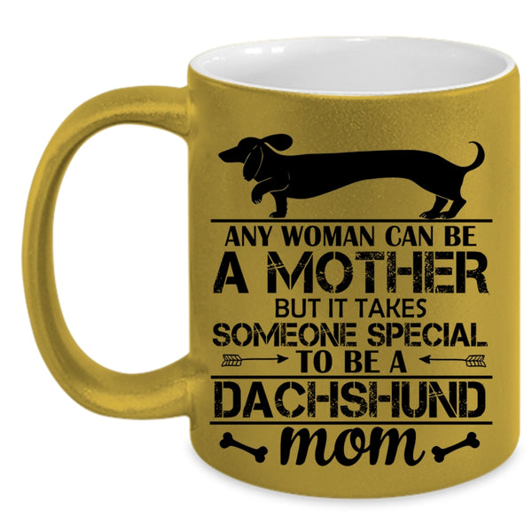 Someone Special To Be A Dachshund Mom Cup, I Love Dogs Mug