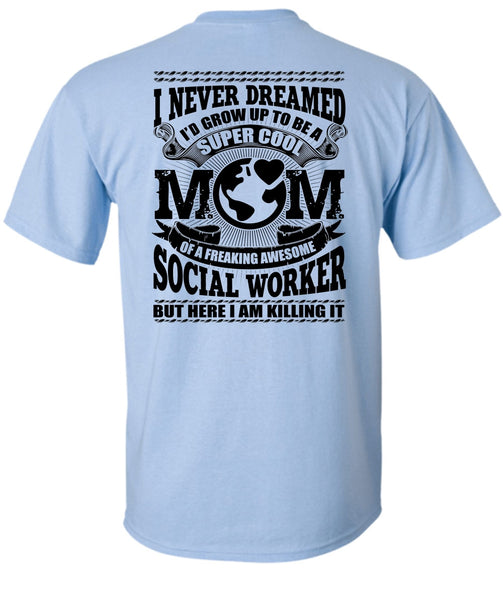 I'd Grow Up To Be A Cool Mom T Shirt, Social Worker T Shirt