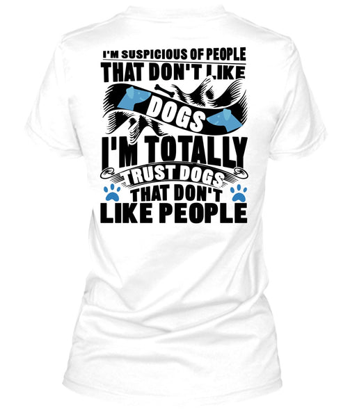 Don't Like Dogs T Shirt, I'm Totally Trust Dogs T Shirt