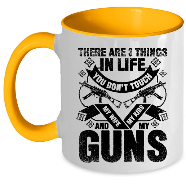 My Wife My Kids And My Guns Coffee Mug, There Are 3 Things In Life You Don't Touch Accent Mug