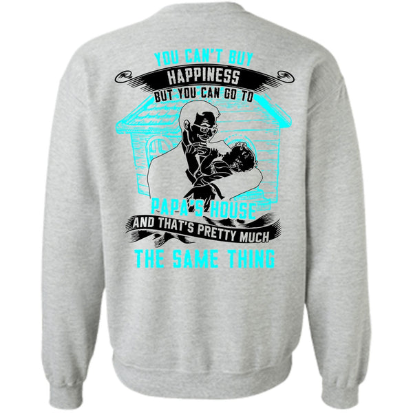 Go To Papa's House T Shirt, You Can't Buy Happiness Sweatshirt