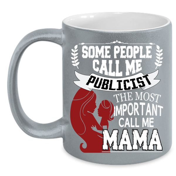 Some People Call Me Publicist Coffee Mug, The Most Important Call Me Mama Coffee Cup