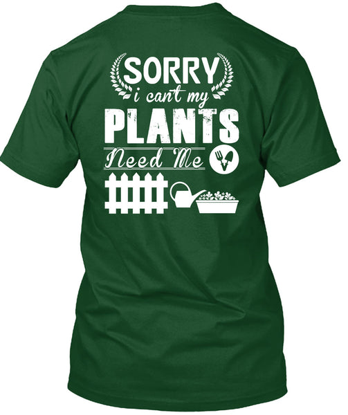 Sorry I Can't My Plants Need Me T Shirt, I Love Gardening T Shirt
