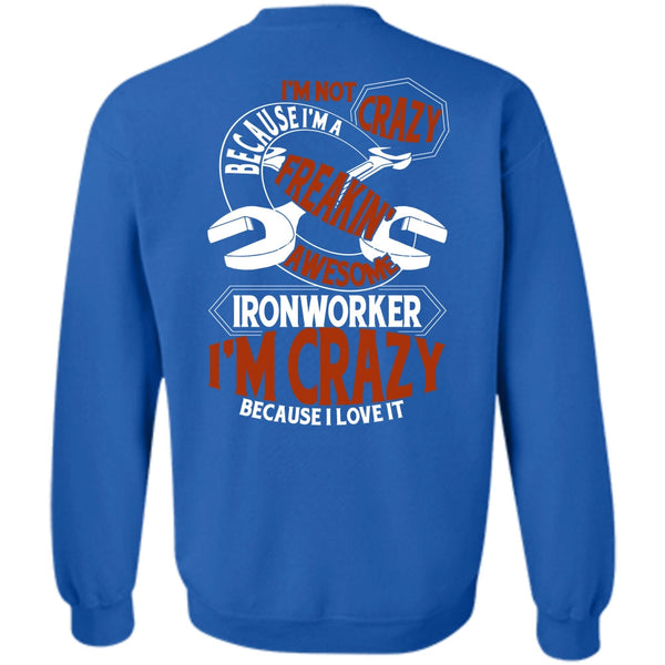 I'm Crazy T Shirt, I Love Ironworker Sweatshirt