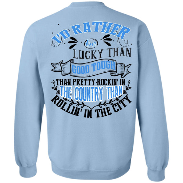 I Love Husband T Shirt, I'd Rather Be Lucky Than Good Tough Sweatshirt