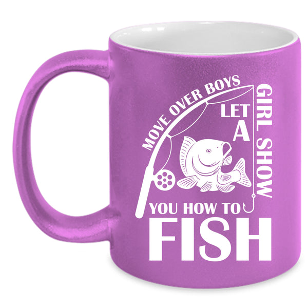 Let A Girl Show You How To Fish Coffee Mug, Funny Girls Coffee Cup