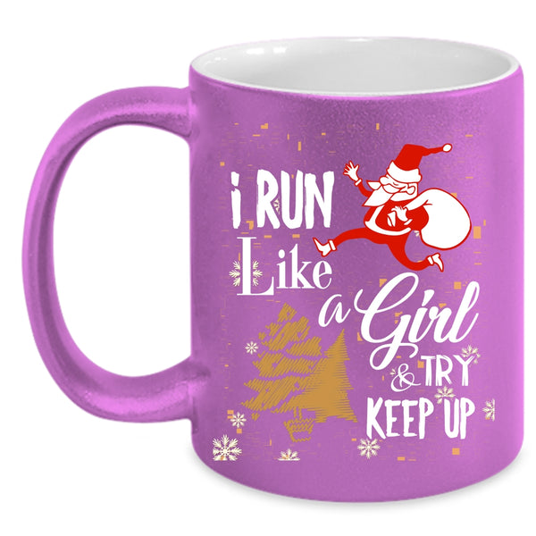 I Run Like A Girl And Try Keep Up Coffee Mug, Funny Christmas Coffee Cup