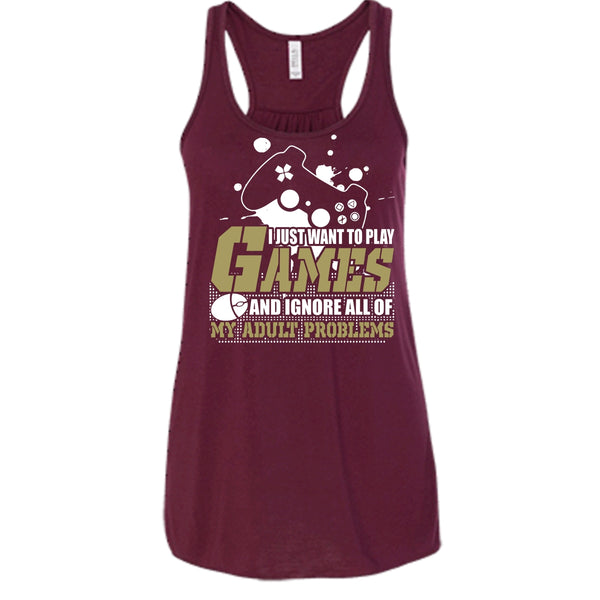 I Just Want To Play Games T Shirt, Ignore All Of My Adult Problems Tank Top
