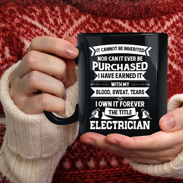 I Own It Forever The Title Electrician Coffee Mug, Cool Job Title Coffee Cup